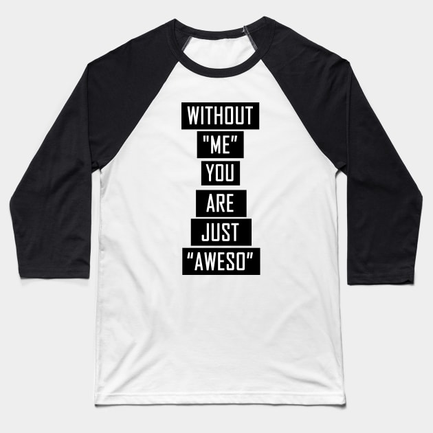 Without Me Baseball T-Shirt by BavarianApparel